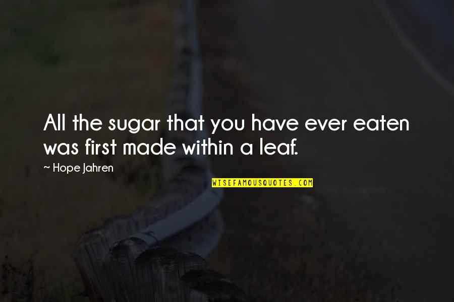 T4 Free Quotes By Hope Jahren: All the sugar that you have ever eaten