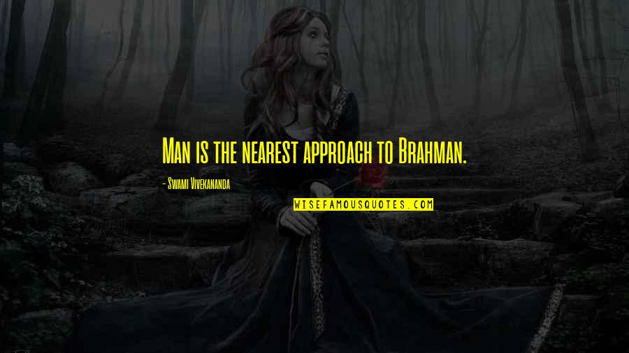 T4 Free Quotes By Swami Vivekananda: Man is the nearest approach to Brahman. T4 Free Quotes By Swami Vivekananda: Man is the nearest approach to Brahman.