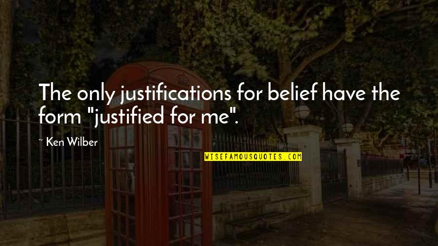 T411 Quotes By Ken Wilber: The only justifications for belief have the form
