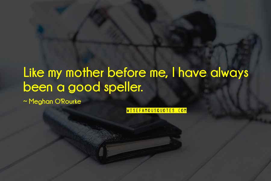 T411 Quotes By Meghan O'Rourke: Like my mother before me, I have always