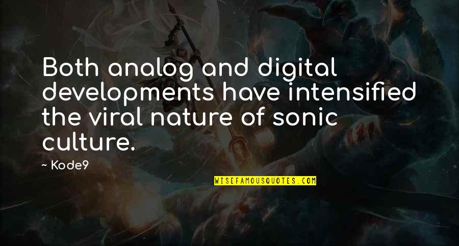 Ta Tsa Quotes By Kode9: Both analog and digital developments have intensified the