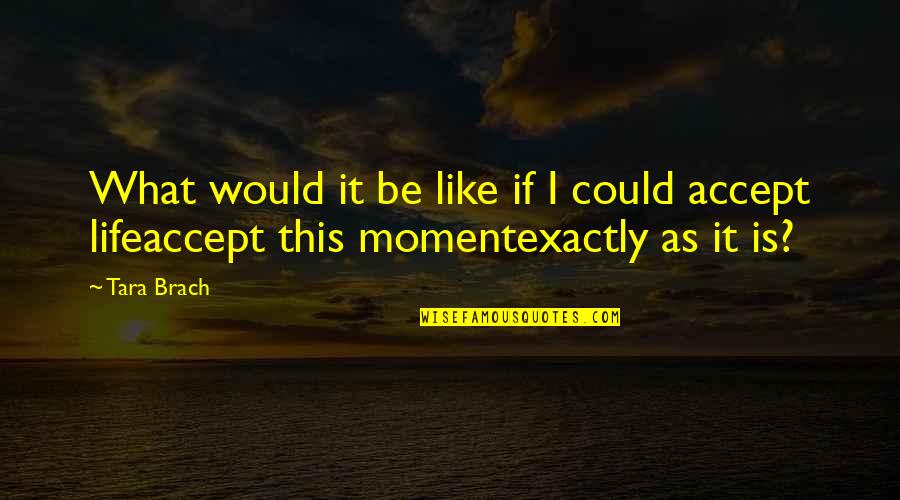 Taagentinfo Quotes By Tara Brach: What would it be like if I could