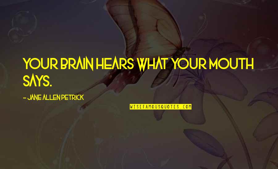 Taagentnetinfo Quotes By Jane Allen Petrick: Your brain hears what your mouth says.