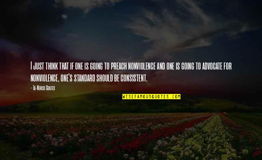 Ta'ah Quotes By Ta-Nehisi Coates: I just think that if one is going Ta'ah Quotes By Ta-Nehisi Coates: I just think that if one is going