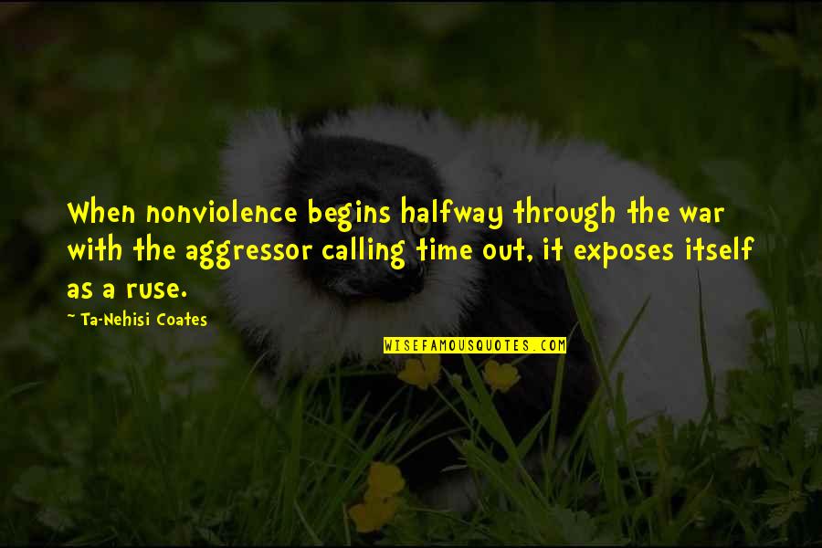 Ta'ah Quotes By Ta-Nehisi Coates: When nonviolence begins halfway through the war with