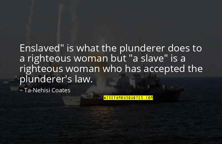 Ta'ah Quotes By Ta-Nehisi Coates: Enslaved" is what the plunderer does to a