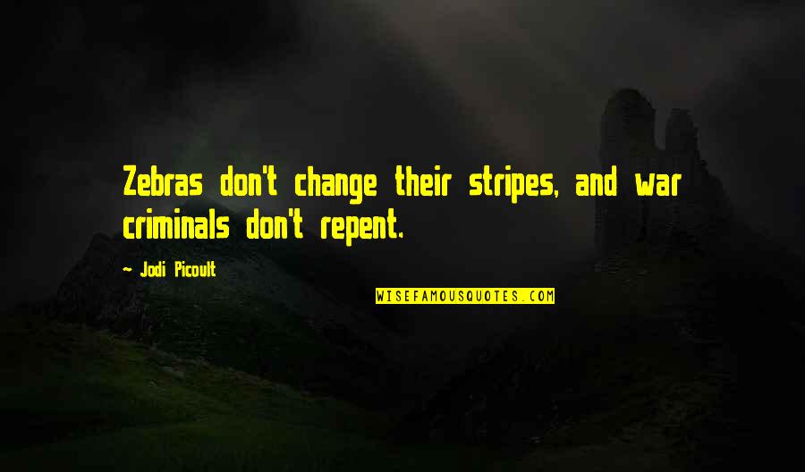 Taaj Palace Quotes By Jodi Picoult: Zebras don't change their stripes, and war criminals