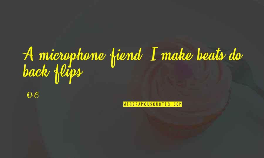 Taaj Palace Quotes By O.C.: A microphone fiend; I make beats do back