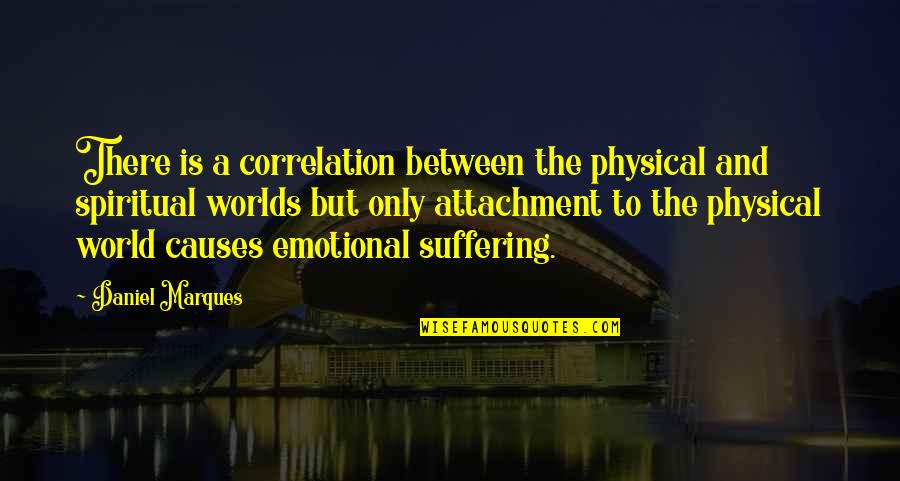 Taaji Quotes By Daniel Marques: There is a correlation between the physical and Taaji Quotes By Daniel Marques: There is a correlation between the physical and