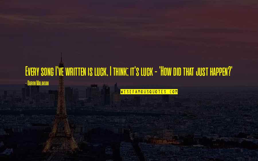 Taaji Quotes By Daron Malakian: Every song I've written is luck, I think;
