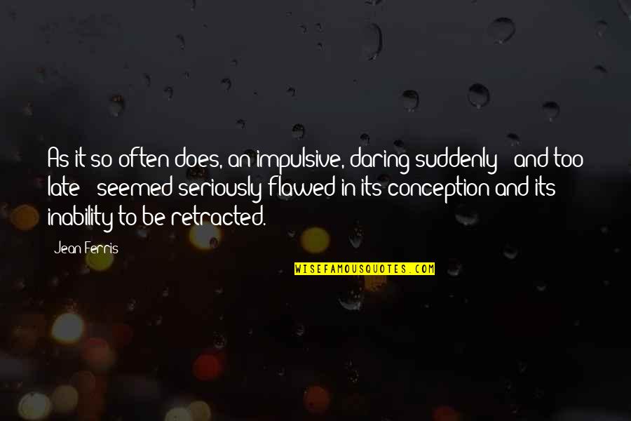 Taaji Quotes By Jean Ferris: As it so often does, an impulsive, daring Taaji Quotes By Jean Ferris: As it so often does, an impulsive, daring