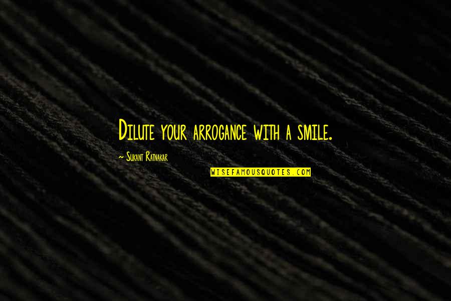 Taal Memorable Quotes By Sukant Ratnakar: Dilute your arrogance with a smile.