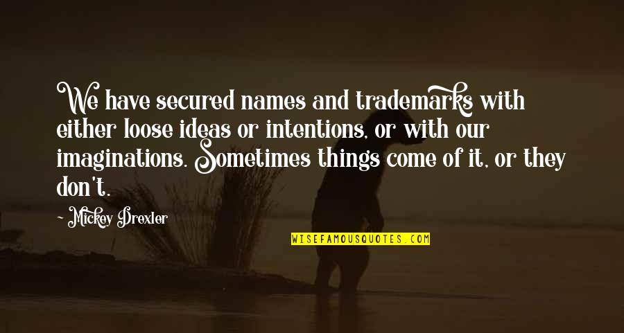 Taal Volcano Quotes By Mickey Drexler: We have secured names and trademarks with either