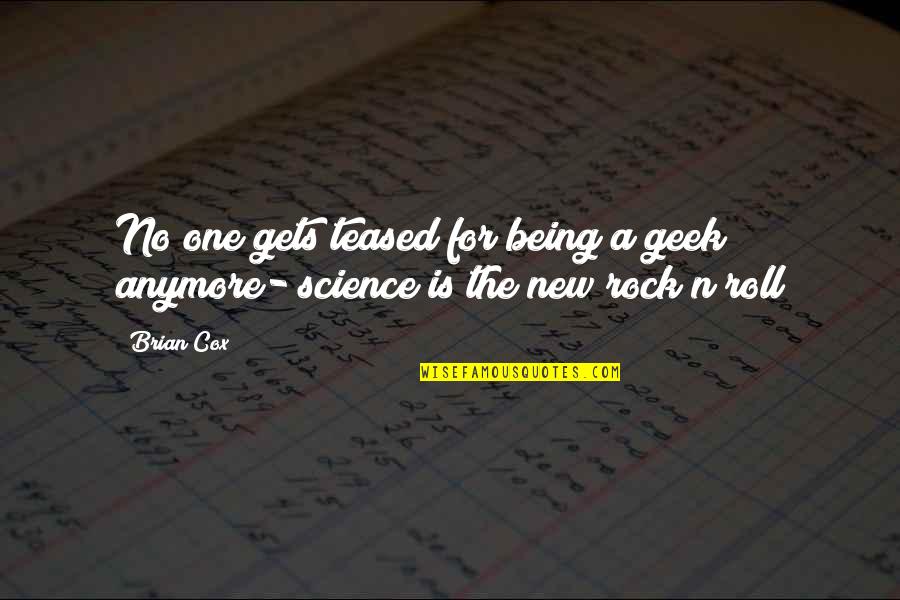 Taalachterstand Quotes By Brian Cox: No one gets teased for being a geek