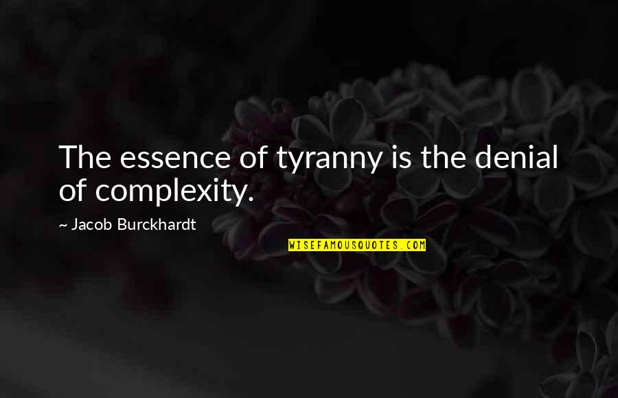 Taalib Brown Quotes By Jacob Burckhardt: The essence of tyranny is the denial of