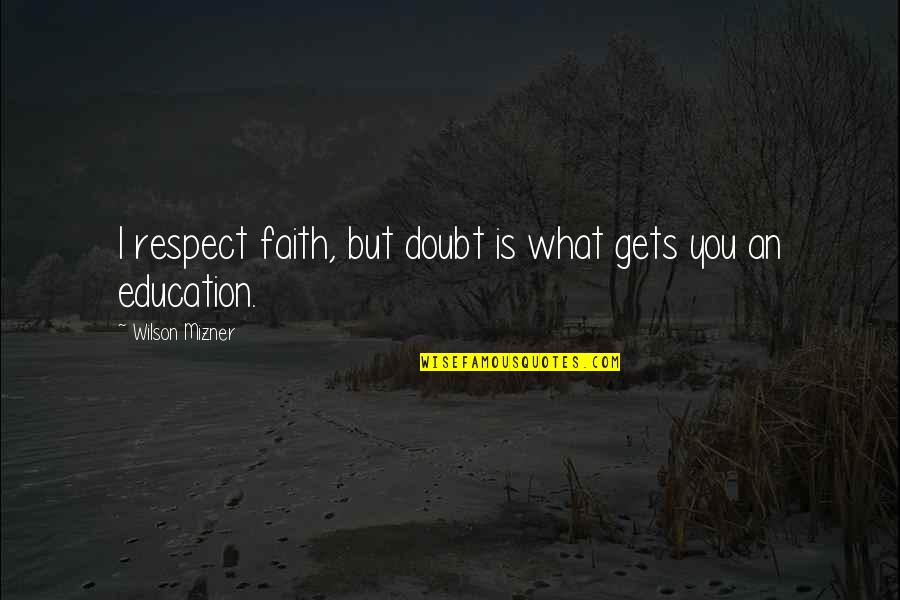 Taalinstellingen Quotes By Wilson Mizner: I respect faith, but doubt is what gets Taalinstellingen Quotes By Wilson Mizner: I respect faith, but doubt is what gets