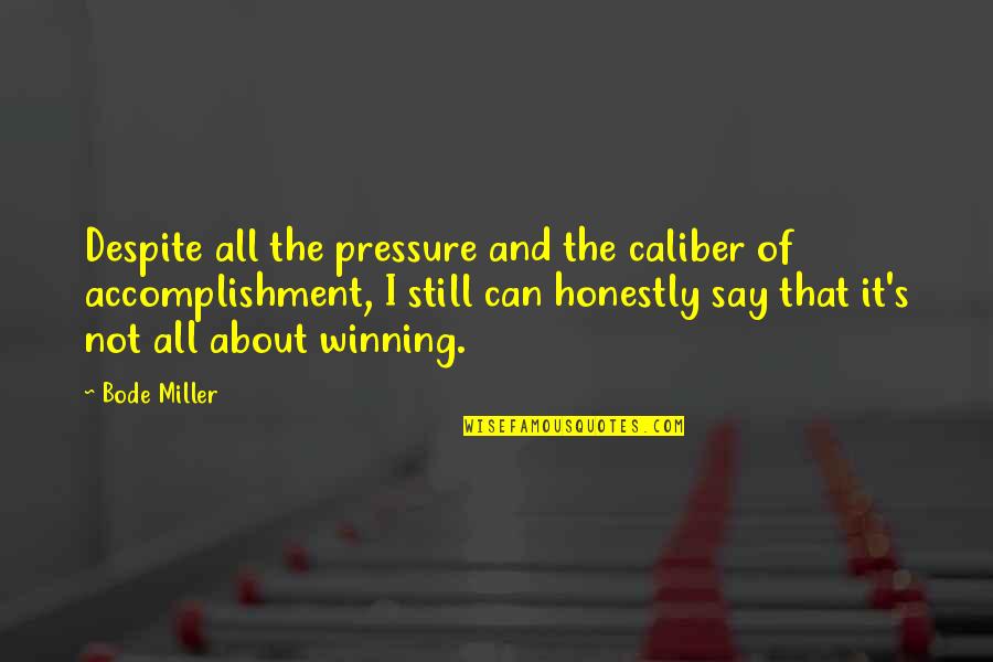 Taaluma Backpacks Quotes By Bode Miller: Despite all the pressure and the caliber of Taaluma Backpacks Quotes By Bode Miller: Despite all the pressure and the caliber of