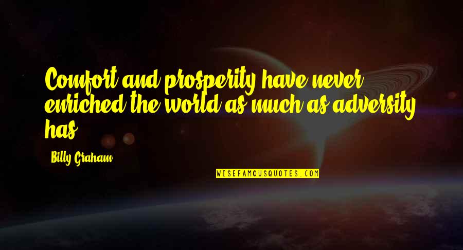 Taareekh Quotes By Billy Graham: Comfort and prosperity have never enriched the world