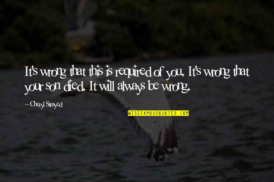Taarof Banat Quotes By Cheryl Strayed: It's wrong that this is required of you.