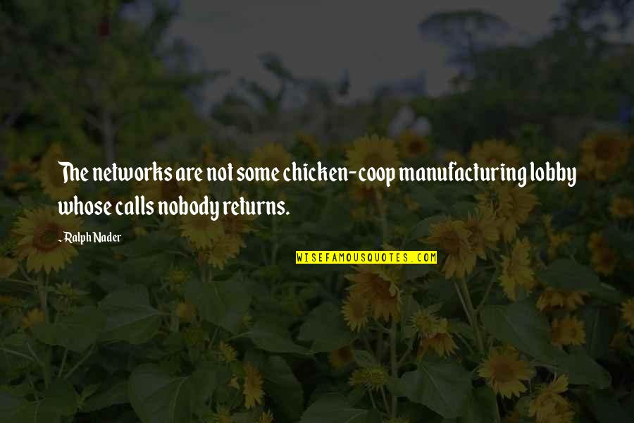 Taarof Banat Quotes By Ralph Nader: The networks are not some chicken-coop manufacturing lobby