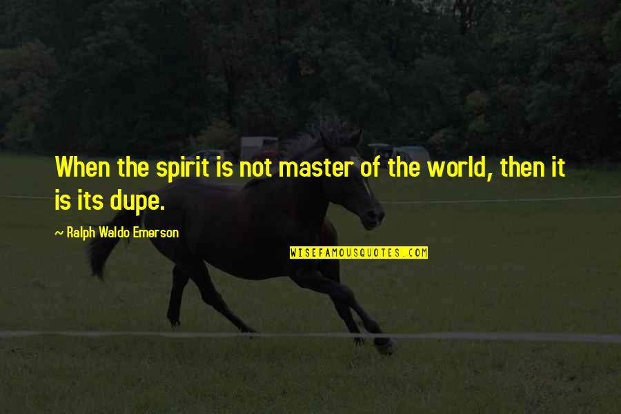 Taarof Banat Quotes By Ralph Waldo Emerson: When the spirit is not master of the