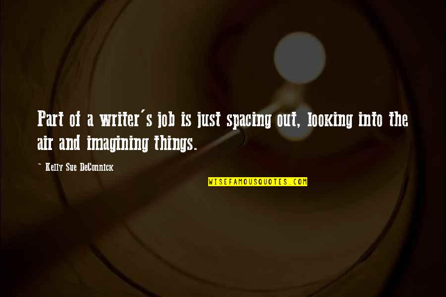 Taas Ng Lipad Quotes By Kelly Sue DeConnick: Part of a writer's job is just spacing