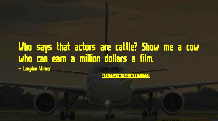Taavo Randna Quotes By Langdon Winner: Who says that actors are cattle? Show me Taavo Randna Quotes By Langdon Winner: Who says that actors are cattle? Show me