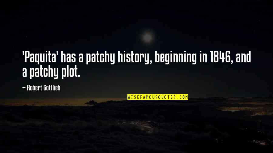 Taavo Randna Quotes By Robert Gottlieb: 'Paquita' has a patchy history, beginning in 1846, Taavo Randna Quotes By Robert Gottlieb: 'Paquita' has a patchy history, beginning in 1846,