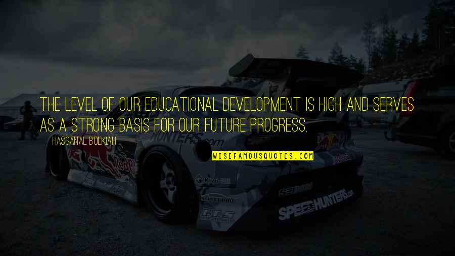 Taawun Adalah Quotes By Hassanal Bolkiah: The level of our educational development is high Taawun Adalah Quotes By Hassanal Bolkiah: The level of our educational development is high
