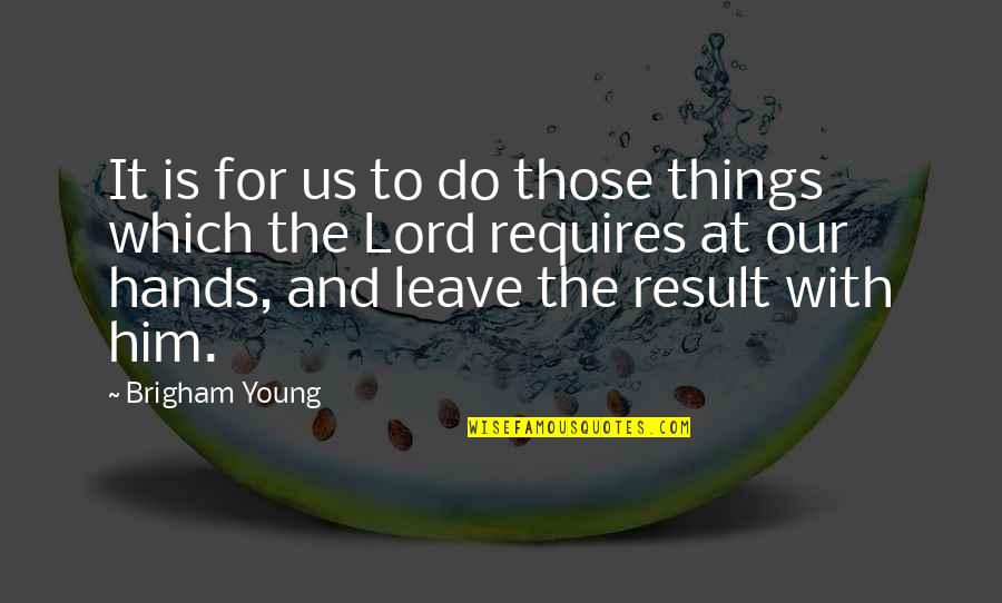 Tab Nyi Egy Ttes Quotes By Brigham Young: It is for us to do those things Tab Nyi Egy Ttes Quotes By Brigham Young: It is for us to do those things
