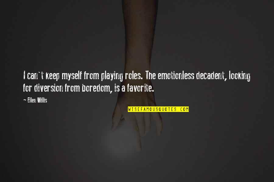 Tab Nyi Egy Ttes Quotes By Ellen Willis: I can't keep myself from playing roles. The Tab Nyi Egy Ttes Quotes By Ellen Willis: I can't keep myself from playing roles. The