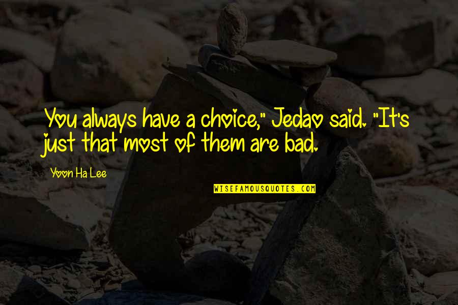 Tab Nyi Mih Ly S Zenekara Quotes By Yoon Ha Lee: You always have a choice," Jedao said. "It's