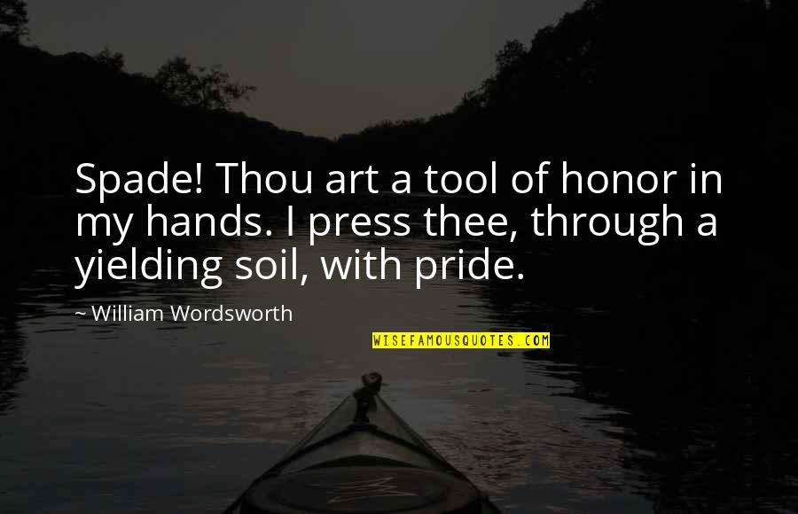 Tabacchi Near Quotes By William Wordsworth: Spade! Thou art a tool of honor in Tabacchi Near Quotes By William Wordsworth: Spade! Thou art a tool of honor in