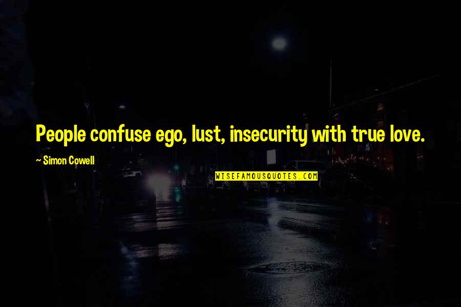 Tabacco Quotes By Simon Cowell: People confuse ego, lust, insecurity with true love.