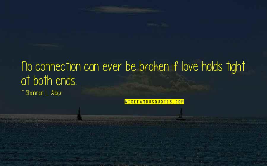 Tabachnick Deli Quotes By Shannon L. Alder: No connection can ever be broken if love Tabachnick Deli Quotes By Shannon L. Alder: No connection can ever be broken if love