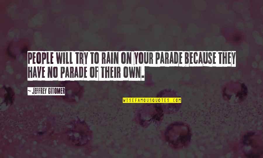 Tabacky Quotes By Jeffrey Gitomer: People will try to rain on your parade