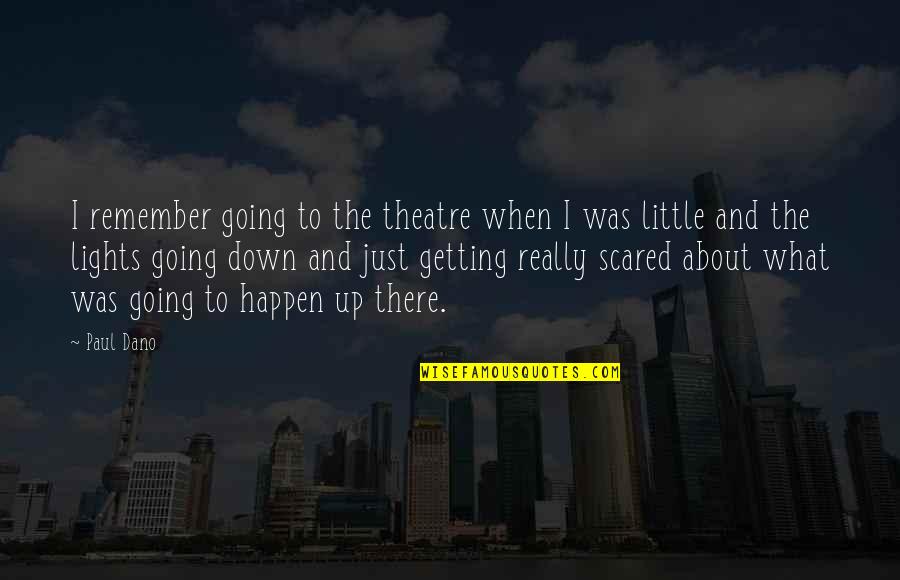 Tabaco Albay Quotes By Paul Dano: I remember going to the theatre when I Tabaco Albay Quotes By Paul Dano: I remember going to the theatre when I
