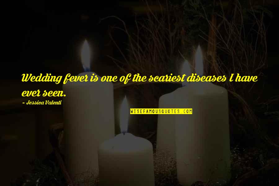 Tabagie Valleyfield Quotes By Jessica Valenti: Wedding fever is one of the scariest diseases Tabagie Valleyfield Quotes By Jessica Valenti: Wedding fever is one of the scariest diseases