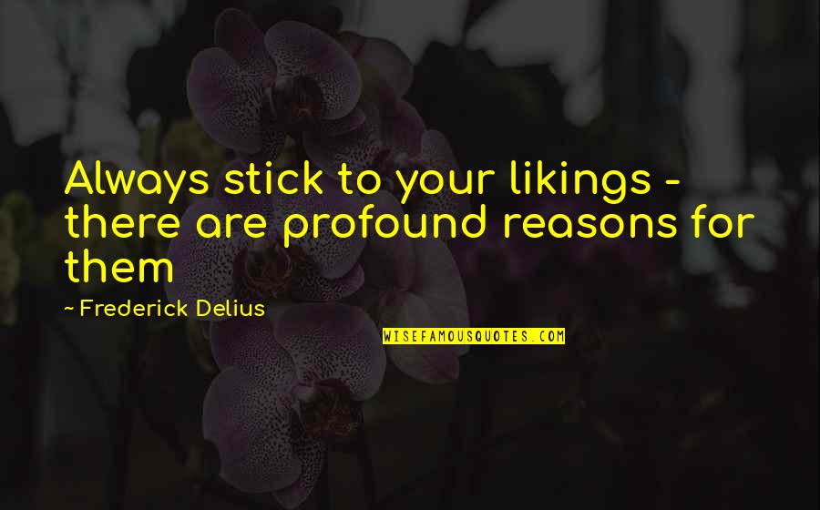 Tabagie Vaudreuil Quotes By Frederick Delius: Always stick to your likings - there are