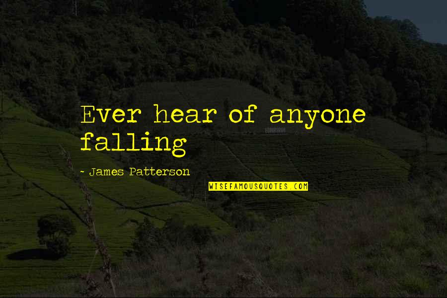 Tabah Adalah Quotes By James Patterson: Ever hear of anyone falling