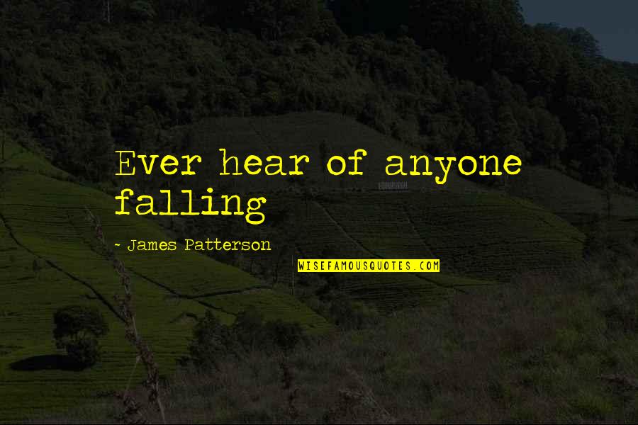 Tabah Adalah Quotes By James Patterson: Ever hear of anyone falling Tabah Adalah Quotes By James Patterson: Ever hear of anyone falling