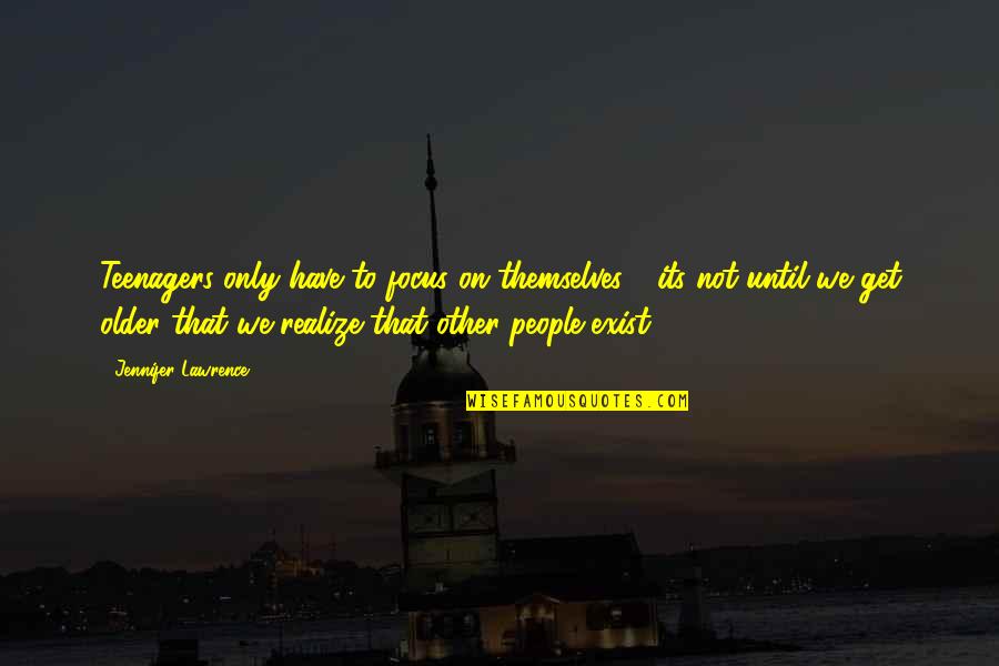 Tabah Adalah Quotes By Jennifer Lawrence: Teenagers only have to focus on themselves - Tabah Adalah Quotes By Jennifer Lawrence: Teenagers only have to focus on themselves -