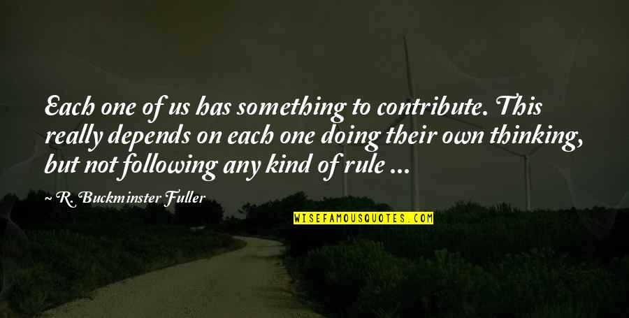 Tabah Adalah Quotes By R. Buckminster Fuller: Each one of us has something to contribute. Tabah Adalah Quotes By R. Buckminster Fuller: Each one of us has something to contribute.