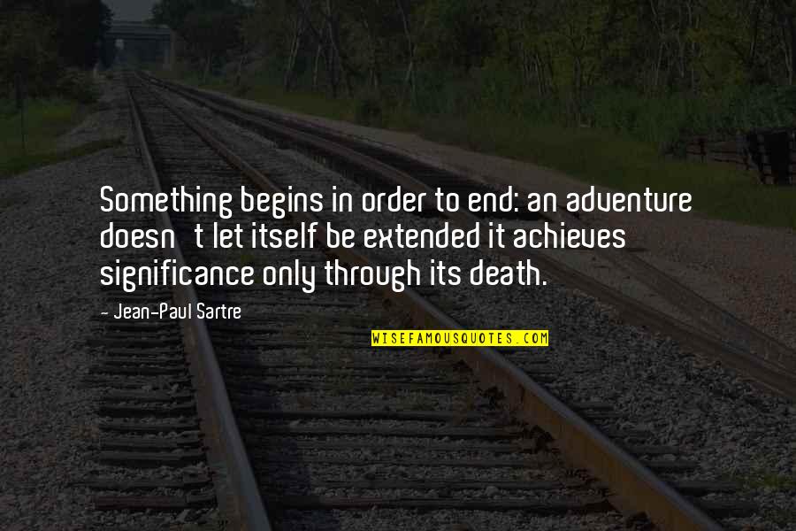 Tabak Cigars Quotes By Jean-Paul Sartre: Something begins in order to end: an adventure Tabak Cigars Quotes By Jean-Paul Sartre: Something begins in order to end: an adventure