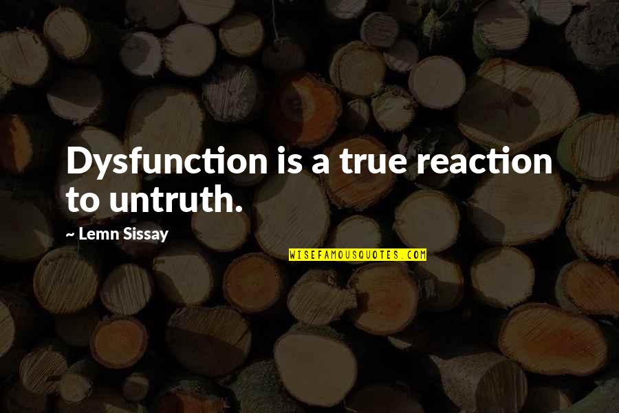 Tabakas Family Foods Quotes By Lemn Sissay: Dysfunction is a true reaction to untruth.