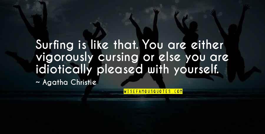 Tabakas Nams Quotes By Agatha Christie: Surfing is like that. You are either vigorously Tabakas Nams Quotes By Agatha Christie: Surfing is like that. You are either vigorously