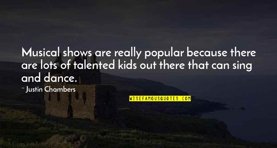 Tabaksbeutelges Quotes By Justin Chambers: Musical shows are really popular because there are