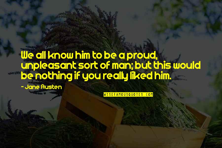 Tabaktasche Quotes By Jane Austen: We all know him to be a proud,