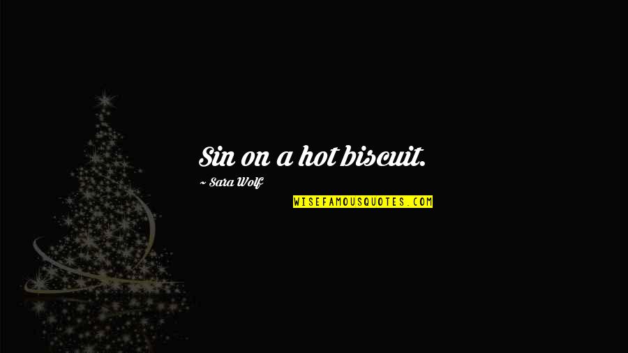 Tabaktasche Quotes By Sara Wolf: Sin on a hot biscuit.