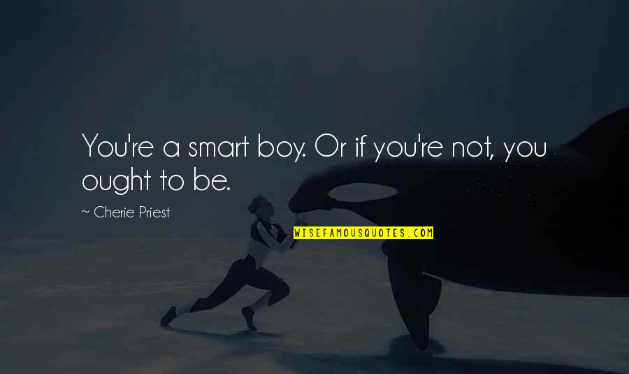 Tabanda Handbag Quotes By Cherie Priest: You're a smart boy. Or if you're not, Tabanda Handbag Quotes By Cherie Priest: You're a smart boy. Or if you're not,